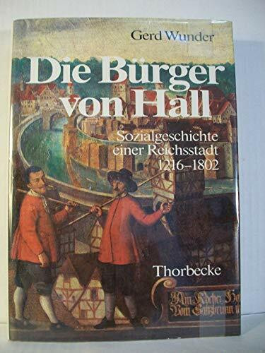 Die Bürger von Hall. Sozialgeschichte einer Reichsstadt 1216-1802