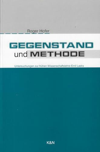 Gegenstand und Methode: Untersuchungen zur frühen Wissenschaftslehre Emil Lasks (Studien und Materialien zum Neukantianismus)