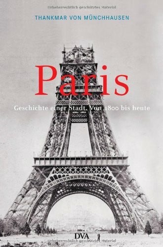 Paris: Geschichte einer Stadt - Von 1800 bis heute