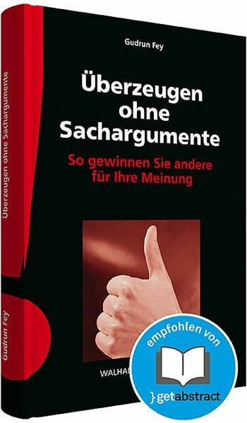 Überzeugen ohne Sachargumente inkl. E-Book: So gewinnen Sie andere für Ihre Meinung: So gewinnen Sie andere für Ihre Meinung. Besteht aus: 1 Buch, 1 E-Book