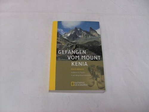 Gefangen vom Mount Kenia. Gefährliche Flucht in ein Bergsteigerabenteuer