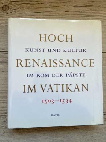 Hochrenaissance im Vatikan 1503-1534: Kunst und Kultur im Rom der Päpste