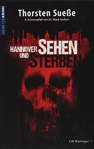 Hannover sehen und sterben: 4. Kriminalfall mit Dr. Mark Seifert (Hannover-Krimi)