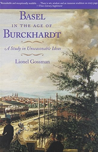 Basel in the Age of Burckhardt: A Study in Unseasonable Ideas Basel in the Age of Burckhardt: A Study in Unseasonable Ideas