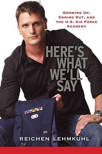 Here's What We'll Say: Growing Up, Coming Out, and the U.S. Air Force Academy