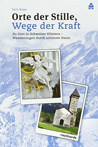 Orte der Stille, Wege der Kraft: Zu Gast in 20 Schweizer Klöstern, Wanderungen durch schönste Natur