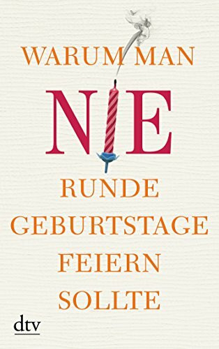 Warum man nie runde Geburtstage feiern sollte: Originalausgabe
