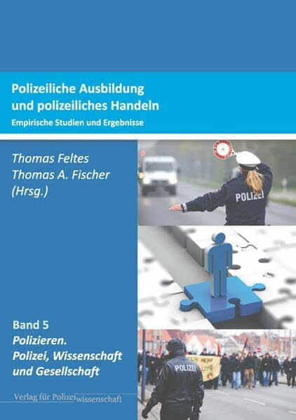 Polizeiliche Ausbildung und polizeiliches Handeln: Empirische Studien und Ergebnisse (Polizieren: Polizei, Wissenschaft und Gesellschaft)