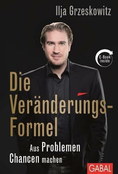 Die Veränderungs-Formel: Aus Problemen Chancen machen (Dein Erfolg)