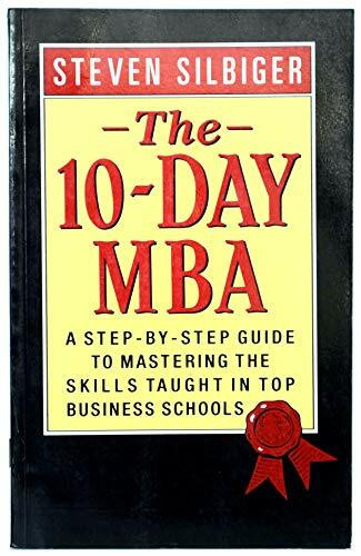 Ten-day MBA, The, Rev.: A Step-By-step Guide To Mastering The Skills Taught In America's Top Business Schools