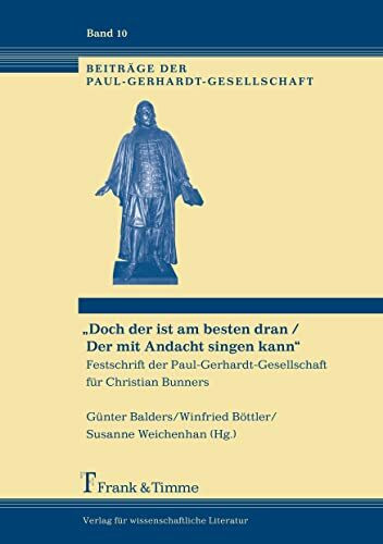 „Doch der ist am besten dran / Der mit Andacht singen kann“: Festschrift der Paul-Gerhardt-Gesellschaft für Christian Bunners (Beiträge der Paul-Gerhardt-Gesellschaft)