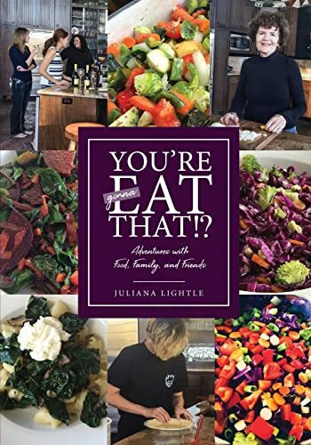 You’re Gonna Eat That?: Adventures with Food, Family, and Friends