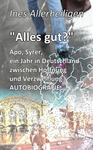 Alles gut? - Apo, Syrer, ein Jahr in Deutschland zwischen Hoffnung und Verzweiflung AUTOBIOGRAFIE