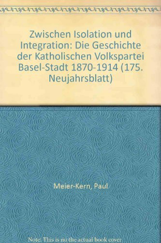 Zwischen Isolation und Integration. Geschichte der Katholischen Volkspartei Basel-Stadt 1870-1914