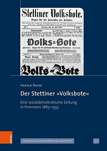 Der Stettiner »Volksbote«: Eine sozialdemokratische Zeitung in Pommern 1885-1933 (Veröffentlichungen der Historischen Kommission für Pommern: Reihe V: Forschungen zur pommerschen Geschichte)