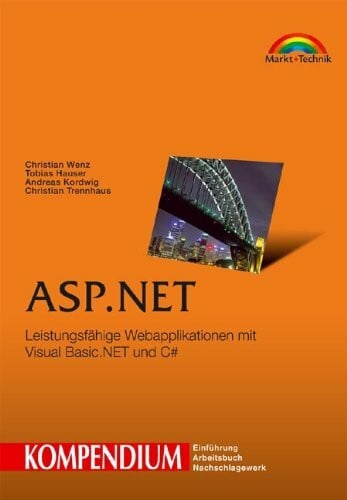 ASP.NET - Kompendium . Leistungsfähige Webapplikationen mit Visual Basic.NET und C# (Kompendium / Handbuch)