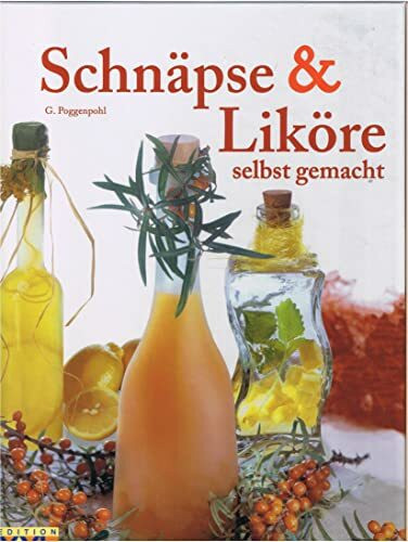 Schnäpse und Liköre: selbst gemacht