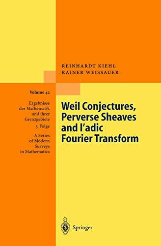 Weil Conjectures, Perverse Sheaves and ℓ-adic Fourier Transform (Ergebnisse der Mathematik und ihrer Grenzgebiete. 3. Folge / A Series of Modern Surveys in Mathematics, 42, Band 42)