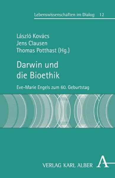 Darwin und die Bioethik: Eve-Marie Engels zum 60. Geburtstag (Lebenswissenschaften im Dialog)