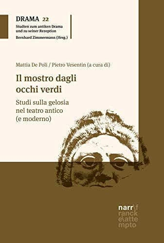 Il mostro dagli occhi verdi: Studi sulla gelosia nel teatro antico (e moderno) (DRAMA - Studien zum antiken Drama und seiner Rezeption)