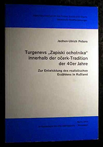 Turgenevs "Zapiski ochotnika" innerhalb der očerk-Tradition der 40er Jahre: Zur Entwicklung des realistischen Erzählens in Russland ... Berlin / (Slavistische Veröffentlichungen))