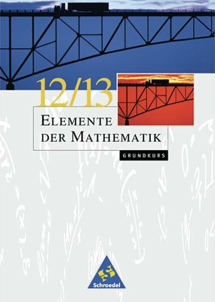Elemente der Mathematik SII - Ausgabe 1999 für Bremen, Hamburg, Hessen, Niedersachsen und Schleswig-Holstein: Gesamtband 12 / 13 Grundkurs: Grundkurs ... und Schleswig-Holstein - Ausgabe 1999)