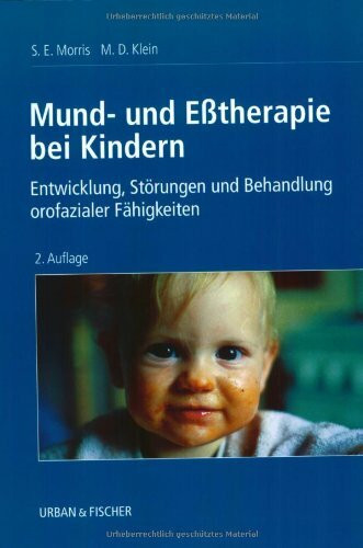 Mund- und Esstherapie bei Kindern: Entwicklung, Störungen und Behandlung orofazialer Fähigkeiten