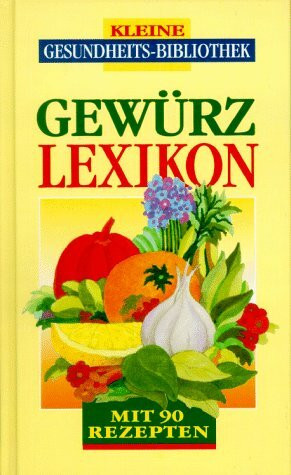 Gewürzlexikon. Mit 90 Rezepten