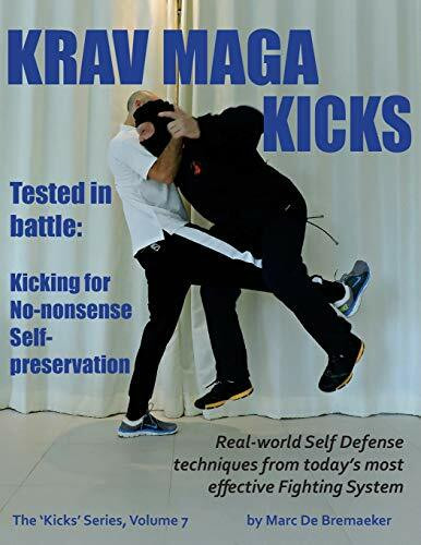 Krav Maga Kicks: Real-world Self Defense techniques from today’s most effective Fighting System (Kicks Series, Band 7)