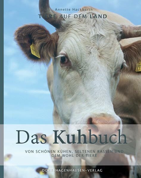 Das Kuhbuch: Von schönen Kühen, seltenen Rassen und dem Wohl der Tiere (Tiere auf dem Land)