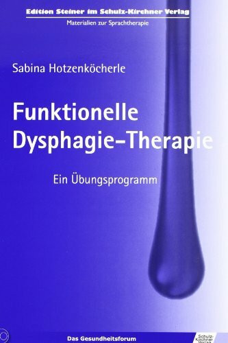 Funktionelle Dysphagie-Therapie: Ein Übungsprogramm (Materialien zur Therapie)