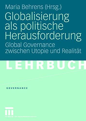Globalisierung als politische Herausforderung: Global Governance zwischen Utopie und Realität (German Edition) (Governance, 3, Band 3)
