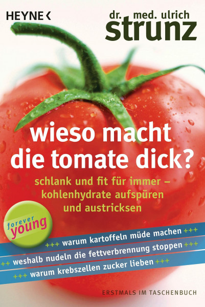 Wieso macht die Tomate dick?: Schlank und fit für immer – Kohlenhydrate aufspüren und austricksen - Warum Kartoffeln müde machen – Weshalb Nudeln die ... stoppen – Warum Krebszellen Zucker lieben