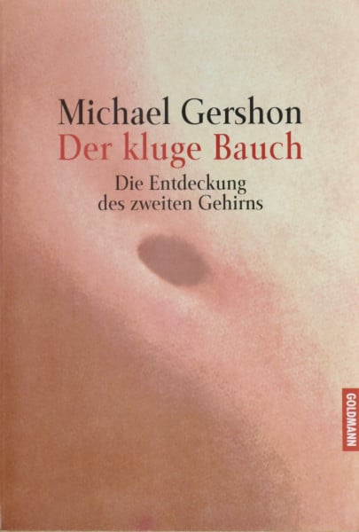 Der kluge Bauch: die Entdeckung des zweiten Gehirns