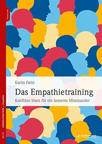 Das Empathietraining: Konflikte lösen für ein besseres Miteinander