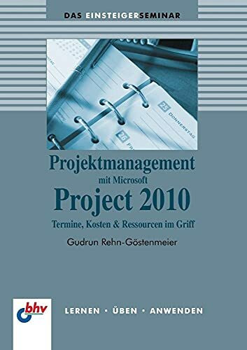 Projektmanagement mit Microsoft Project 2010 (German Edition): Termine, Kosten & Ressourcen im Griff. Lernen - Üben - Anwenden (bhv Einsteigerseminar)