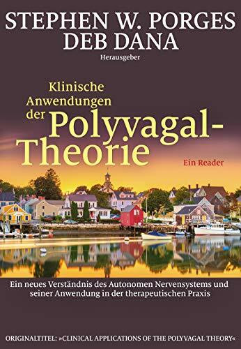 Klinische Anwendungen der Polyvagal-Theorie: Ein neues Verständnis des Autonomen Nervensystems und seiner Anwendung in der therapeutischen Praxis