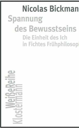 Spannung des Bewusstseins: Die Einheit des Ich in Fichtes Frühphilosophie (Klostermann Weiße Reihe: Ab Band 5 herausgegeben von Gerald Hartung und Alexander Schnell)