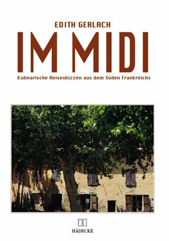 Im Midi: Kulinarische Reiseskizzen aus dem Süden Frankreichs