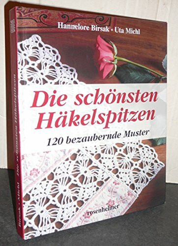 Die schönsten Häkelspitzen: 120 bezaubernde Muster