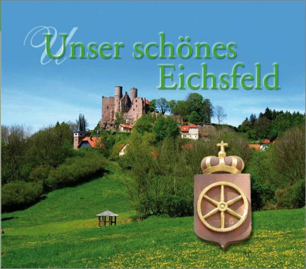 Unser schönes Eichsfeld: Hrsg.: Heimat- u. Verkehrsverband Eichsfeld (HVE)
