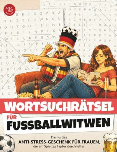Wortsuchrätsel für Fußballwitwen: Das lustige Anti-Stress-Geschenk für Frauen, die am Spieltag tapfer durchhalten (Wortsuchrätsel für Erwachsene, Band 1)