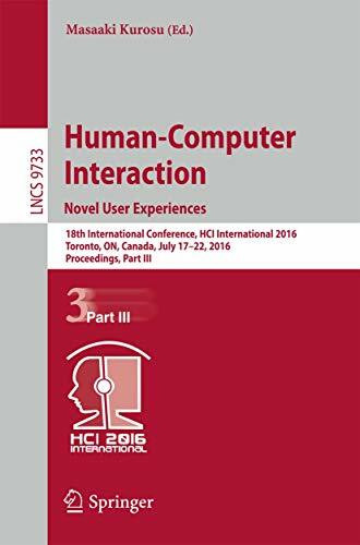 Human-Computer Interaction. Novel User Experiences: 18th International Conference, HCI International 2016, Toronto, ON, Canada, July 17-22, 2016. ... incl. Internet/Web, and HCI, Band 9733)