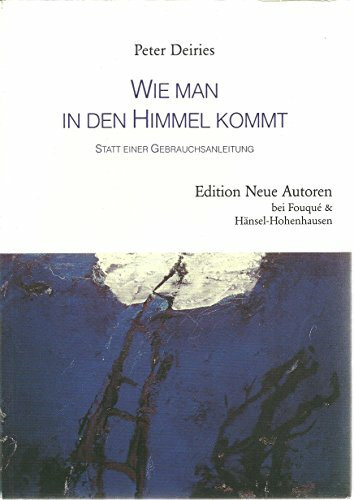 Wie man in den Himmel kommt - Statt einer Gebrauchsanleitung (Edition Neue Autoren)