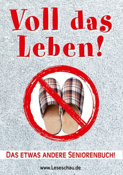 Voll das Leben!: Das etwas andere Seniorenbuch!