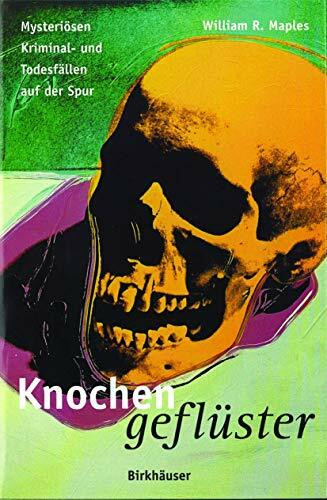 Knochengeflüster. Mysteriösen Kriminal- und Todesfällen auf der Spur