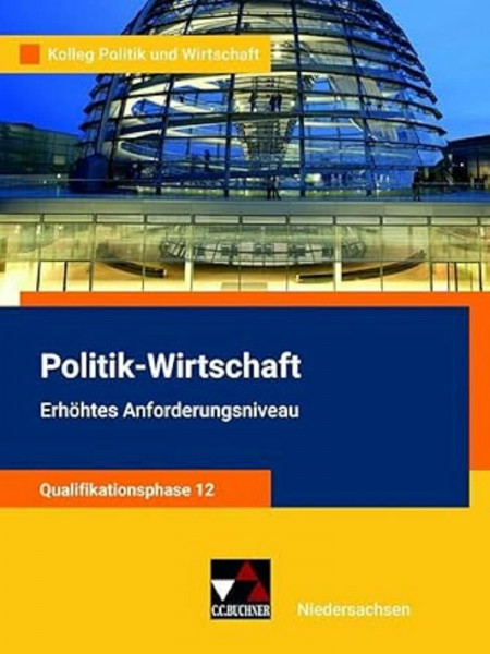 Kolleg Politik und Wirtschaft – Niedersachsen / Kolleg Pol. und Wirt. NI QF 12 eA Ausgabe ab 2022: Unterrichtswerk für Politik-Wirtschaft für die ... für Politik-Wirtschaft für die Oberstufe)