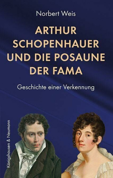 Arthur Schopenhauer und die Posaune der Fama: Geschichte einer Verkennung