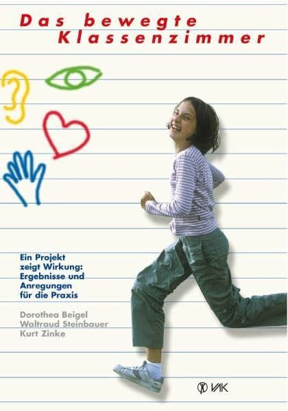 Das bewegte Klassenzimmer: Ein Projekt zeigt Wirkung: Ergebnisse und Anregungen für die Praxis (Lernen durch Bewegung)