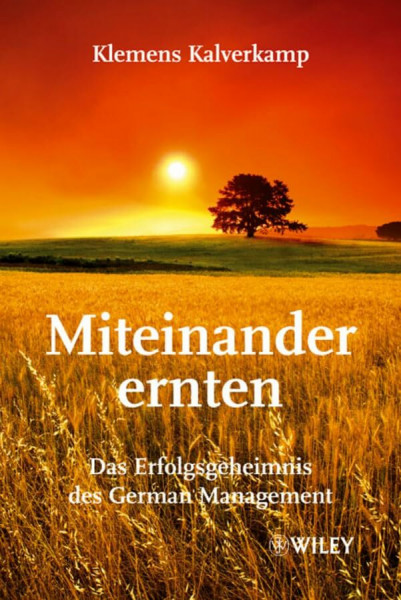 Miteinander ernten - Das Erfolgsgeheimnis des German Management